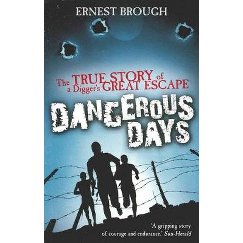 Dangerous Days: The True Story of a Digger's Great Escape