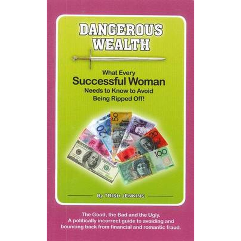 Dangerous Wealth: What Every Successful Woman Needs to Know to Avoid