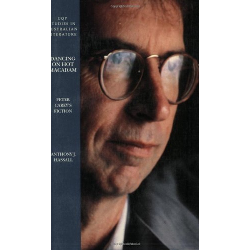 Dancing on Hot Macadam: Peter Carey's Fiction