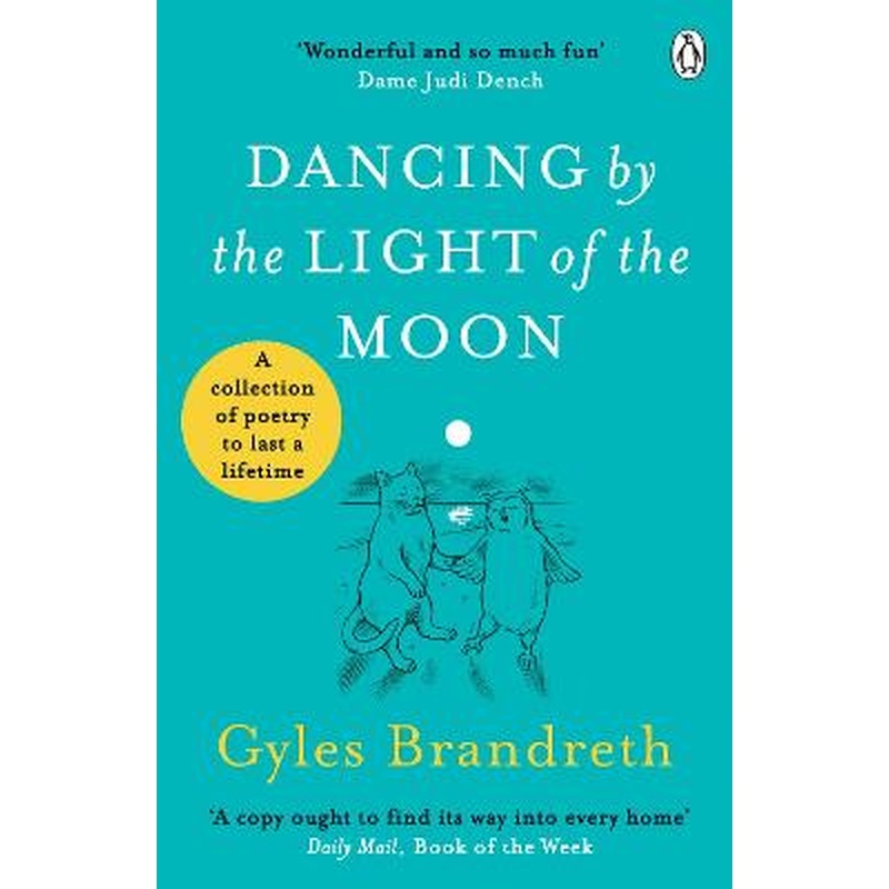Dancing By The Light of The Moon: Over 250 poems to read, relish and
