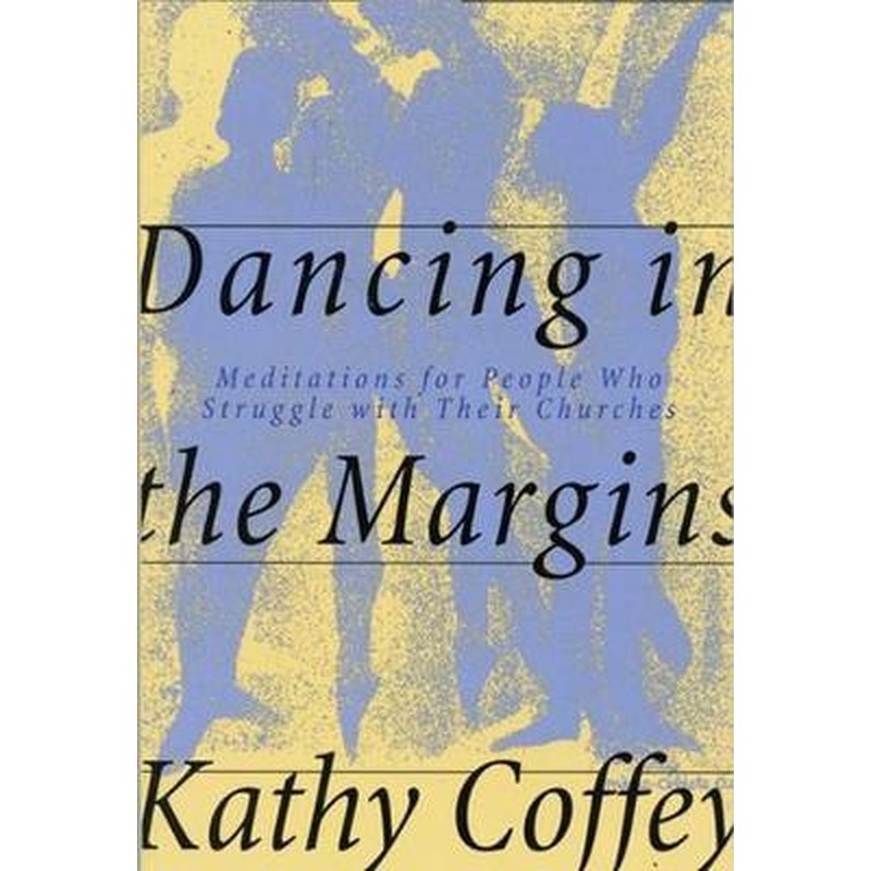 Dancing in the Margins: Meditations for People Who Struggle with Their