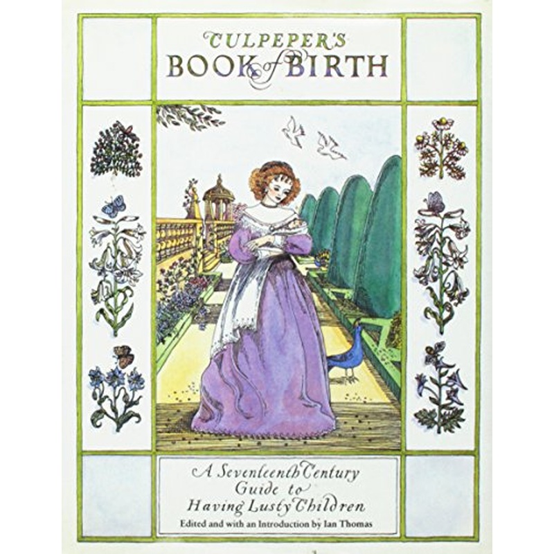 Culpepper's Book of Birth: A Seventeenth-Century Guide to Having Lusty Children