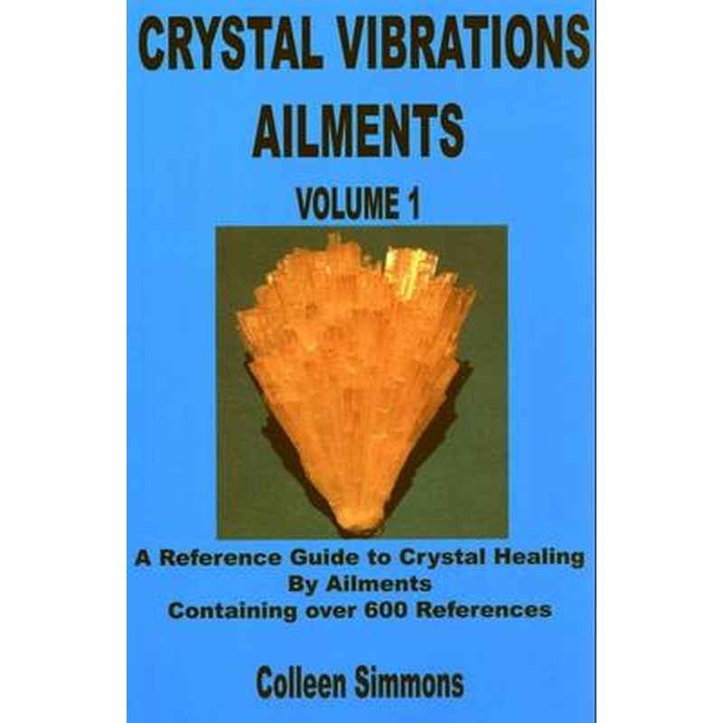 Crystal Vibrations Ailments: v. 1: Reference Guide to Crystal Healing