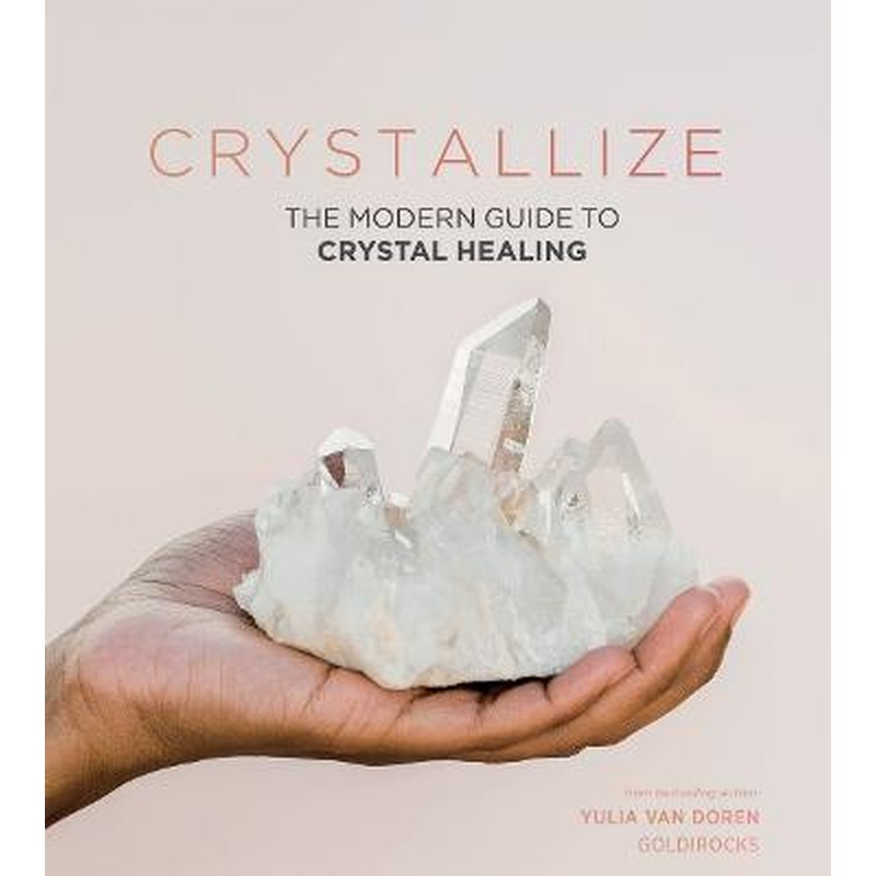 Crystallize: The Modern Guide to Crystal Healing