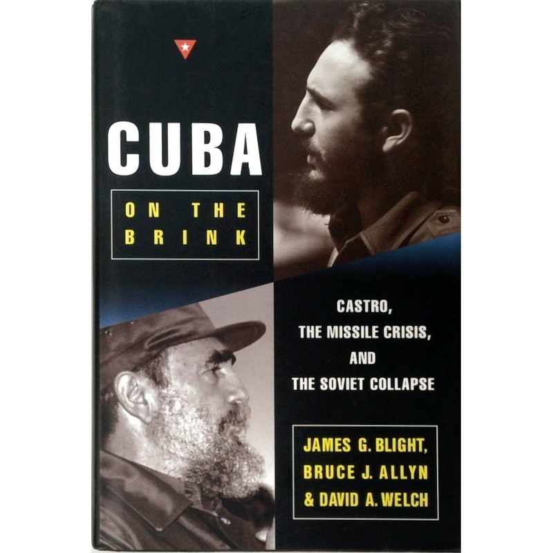 Cuba on the Brink: Castro, the Missile Crisis, and the Soviet Collapse