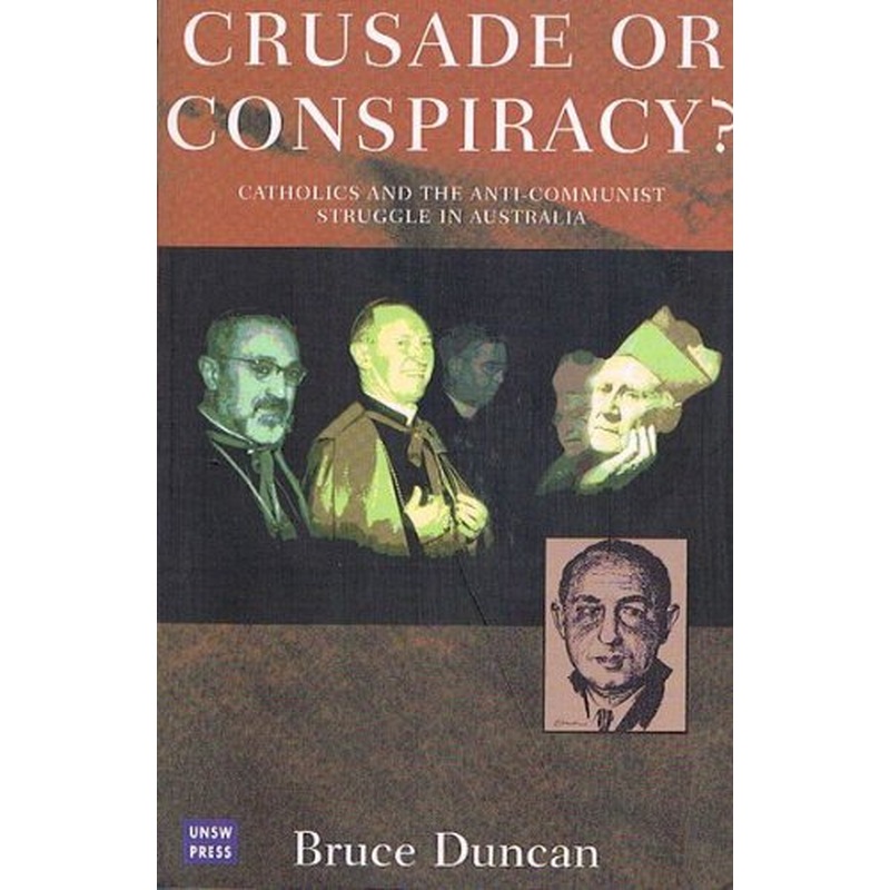 Crusade or Conspiracy? Catholics and the Anti-Communist Struggle in Australia