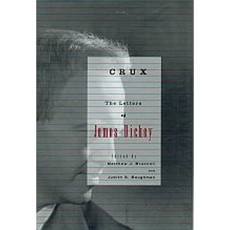 Crux: The Letters of James Dickey