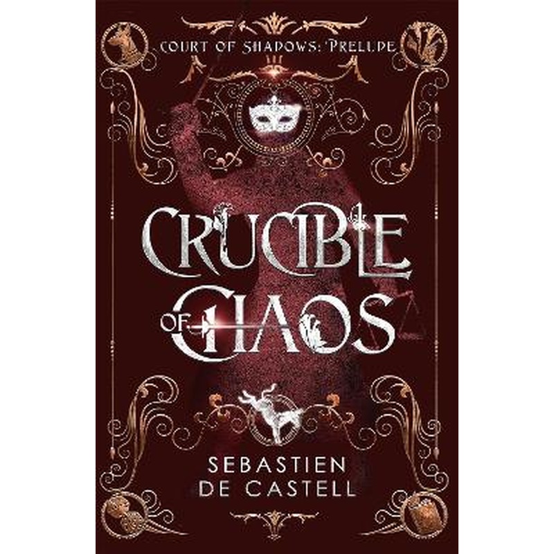 Crucible of Chaos: A Novel of the Court of Shadows by the author of