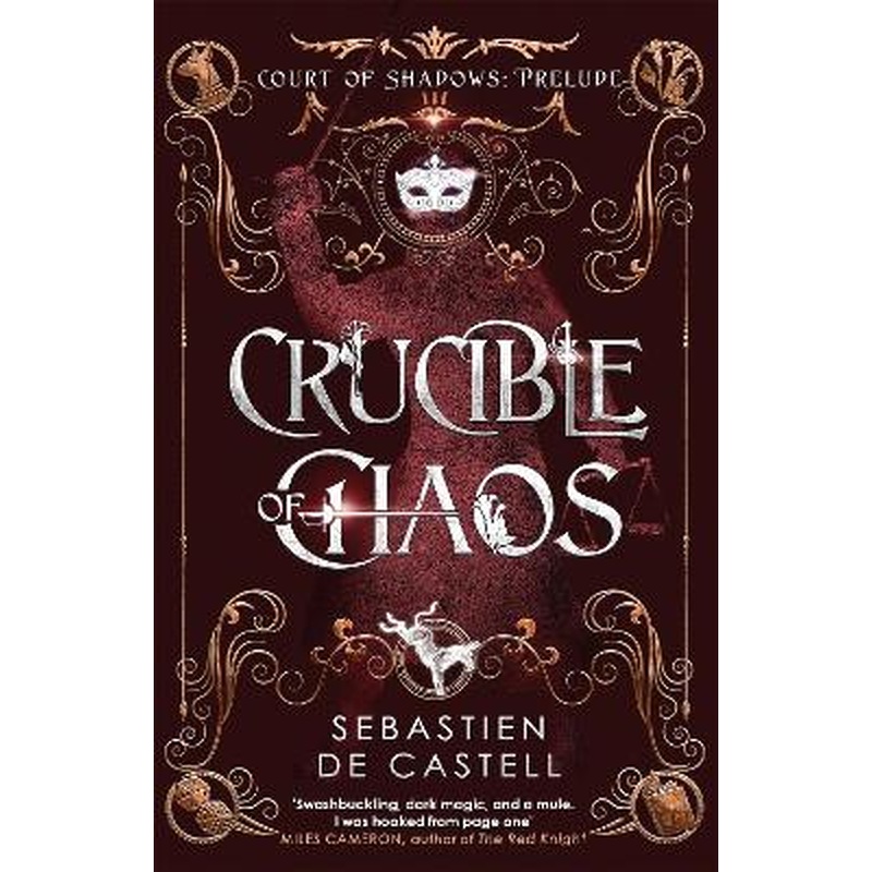 Crucible of Chaos: A Novel of the Court of Shadows by the author of the Greatcoats series and The Malevolent Seven