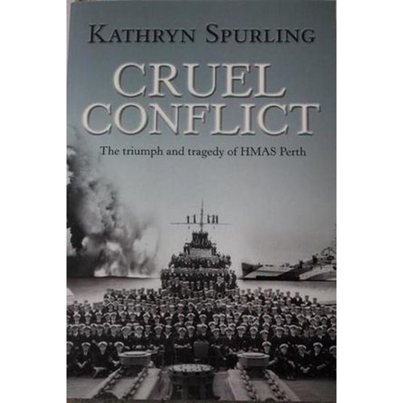 Cruel Conflict: The Triumph and Tragedy of HMAS Perth