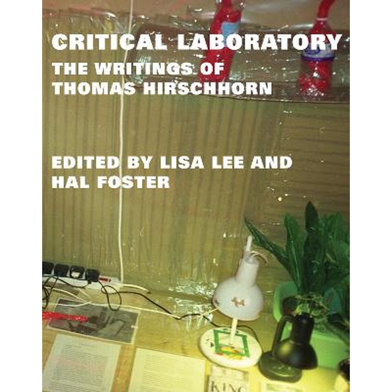 Critical Laboratory: The Writings of Thomas Hirschhorn