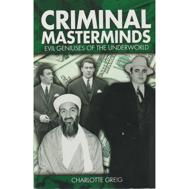 Criminal Masterminds: Evil Geniuses of the Underworld
