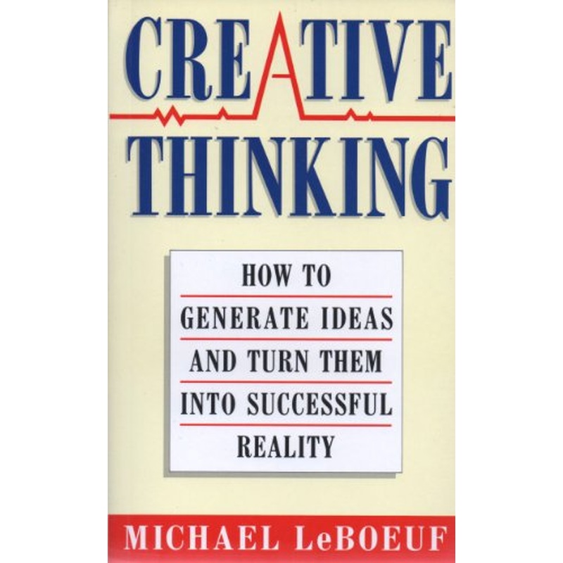 Creative Thinking: How to Generate Ideas and Turn Them into Successful Reality