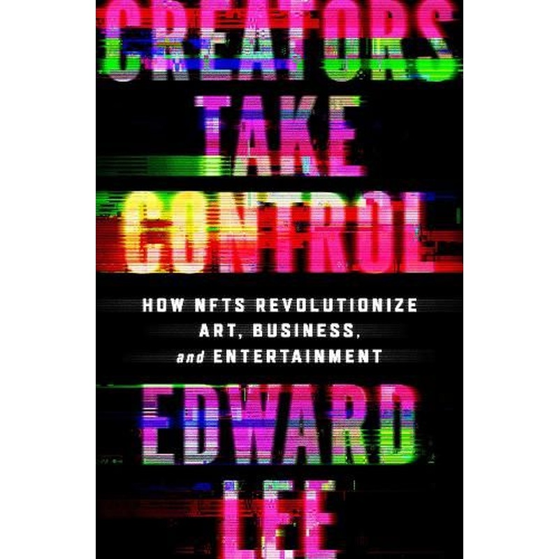 Creators Take Control: How NFTs Revolutionize Art, Business, and Entertainment