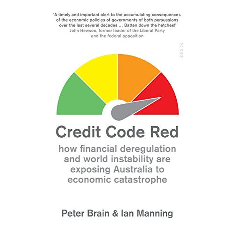 Credit Code Red: how financial deregulation and world instability are exposing Australia to economic catastrophe