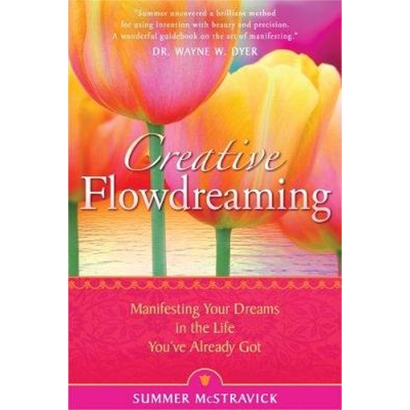 Creative Flowdreaming: Manifesting Your Dreams In The Life You've