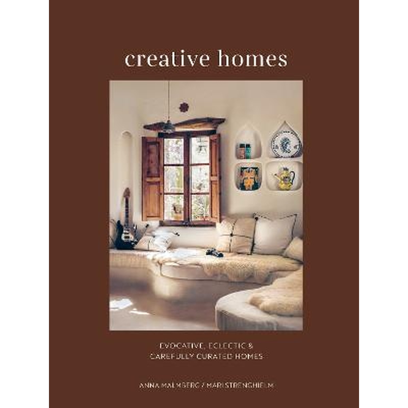 Creative Homes: Evocative, Eclectic and Carefully Curated Interiors