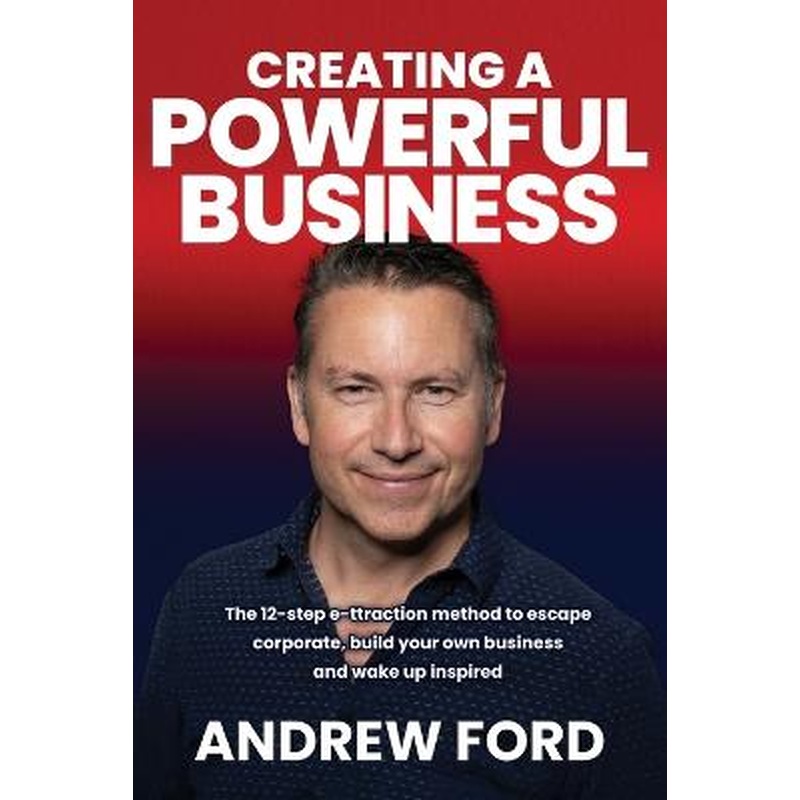 Creating a Powerful Business: The 12-Step e-ttraction method to escape