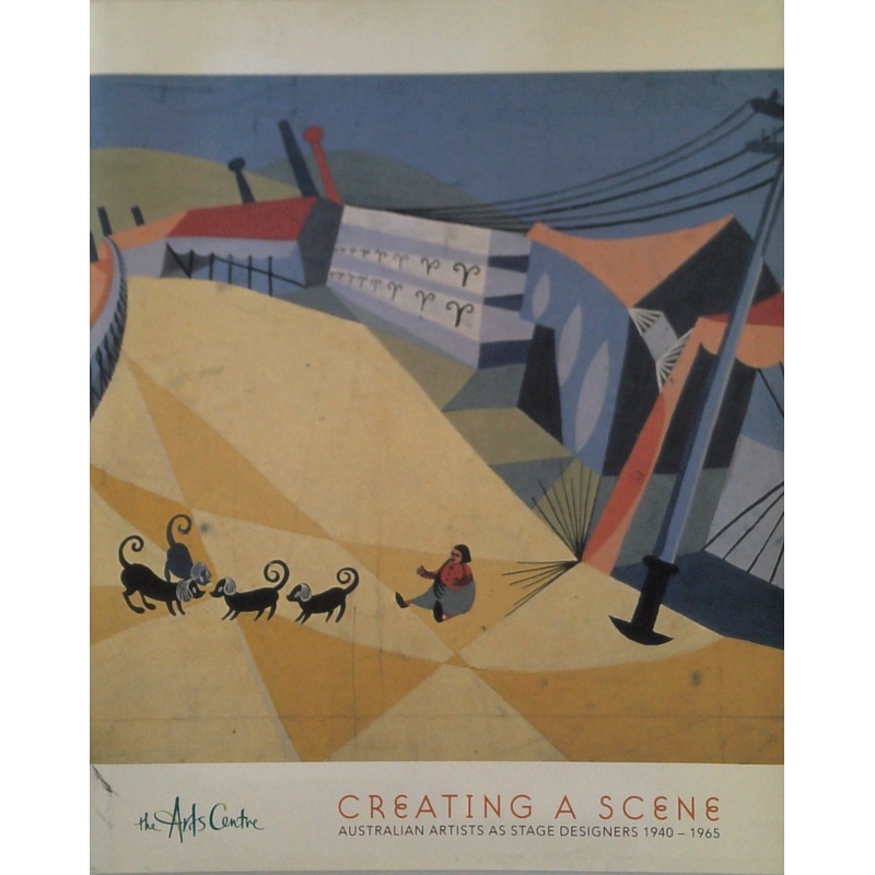 Creating A Scene: Australian Artists As Stage Designers 1940 - 1965