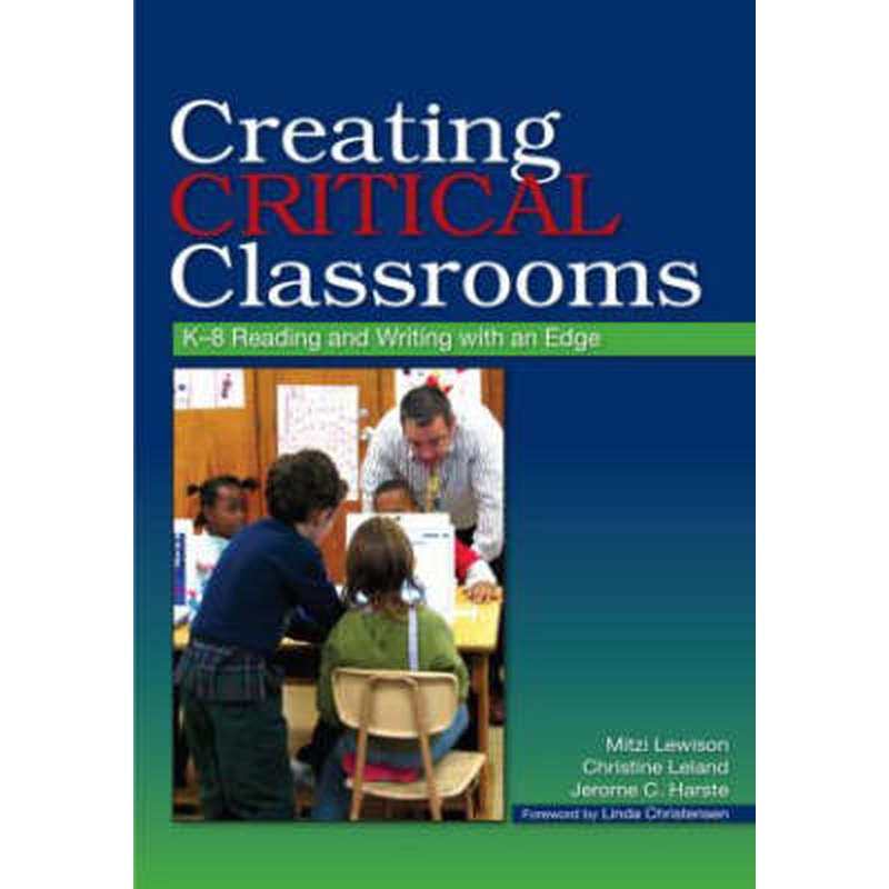 Creating Critical Classrooms: K-8 Reading and Writing With an Edge