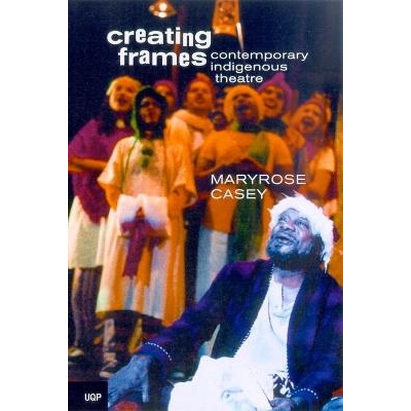 Creating Frames: Contemporary Indigenous Theatre