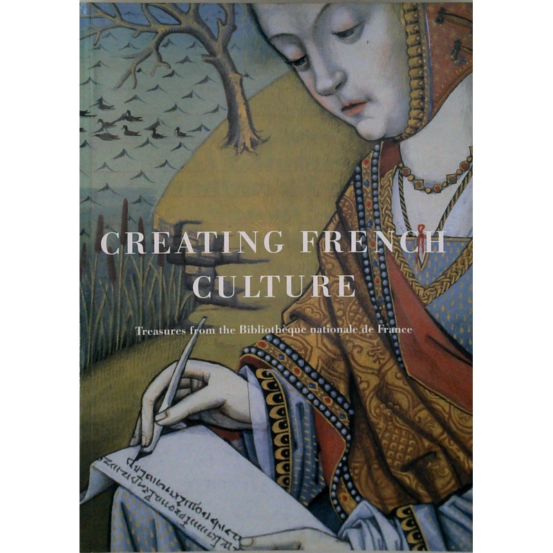 Creating French Culture: Treasures From The Bibliothque Nationale De France