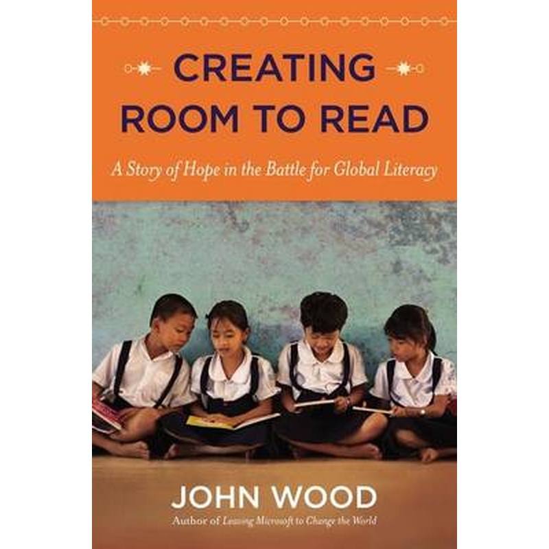 Creating Room to Read: A Story of Hope in the Battle for Global