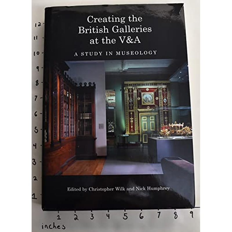 Creating the British Galleries at the V&A: A Study in Museology