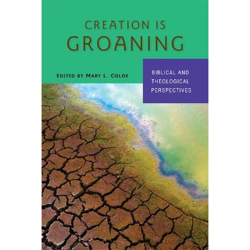 Creation Is Groaning: Biblical and Theological Perspectives