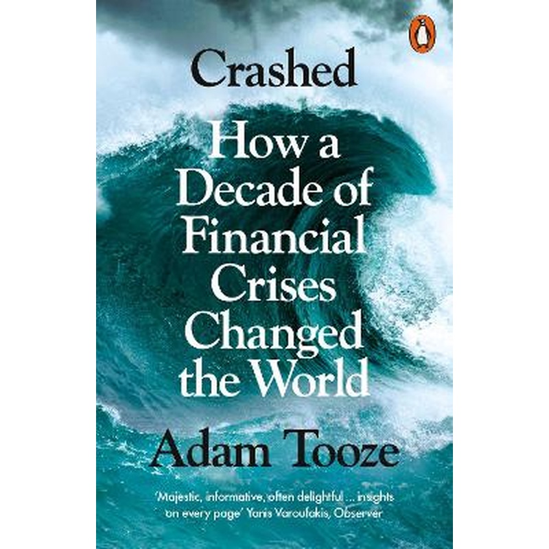 Crashed: How a Decade of Financial Crises Changed the World