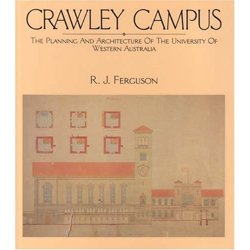 Crawley Campus: The Planning and Architecture of the University of Western Australia