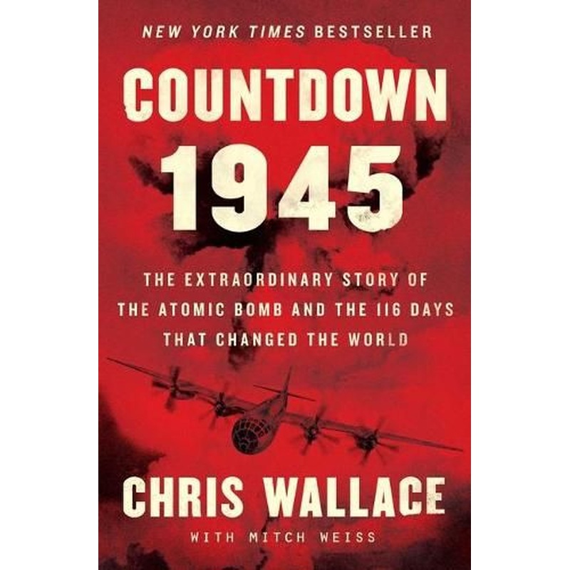 Countdown 1945: The Extraordinary Story of the Atomic Bomb and the 116 Days That Changed the World