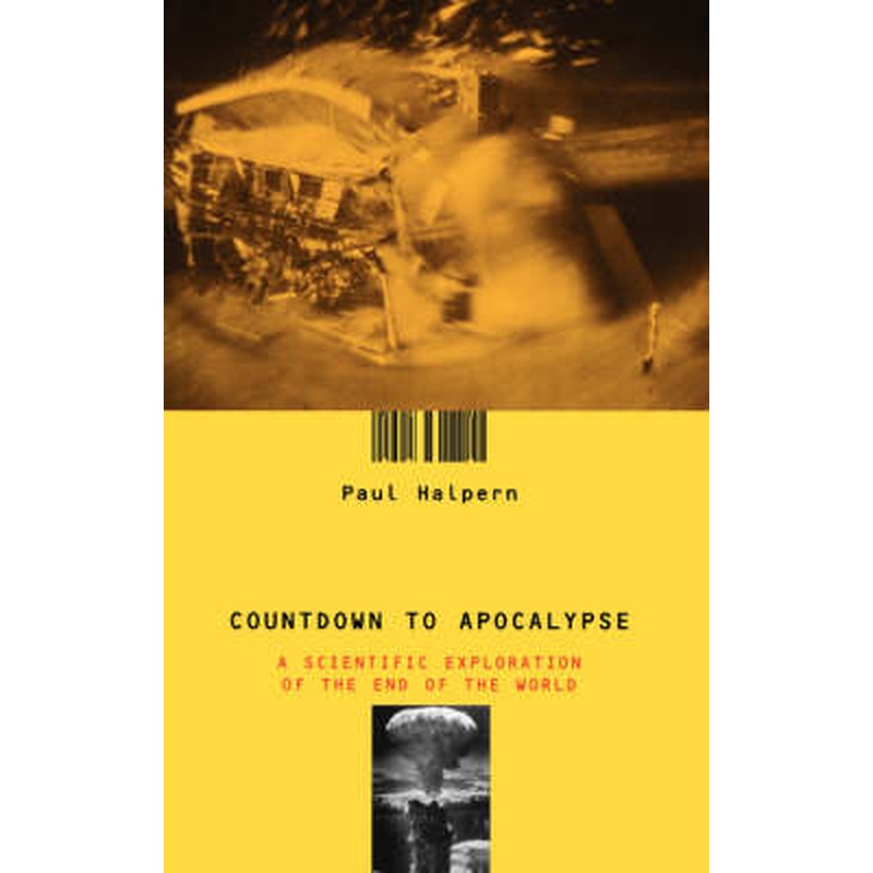 Countdown To Apocalypse: A Scientific Exploration Of The End Of The