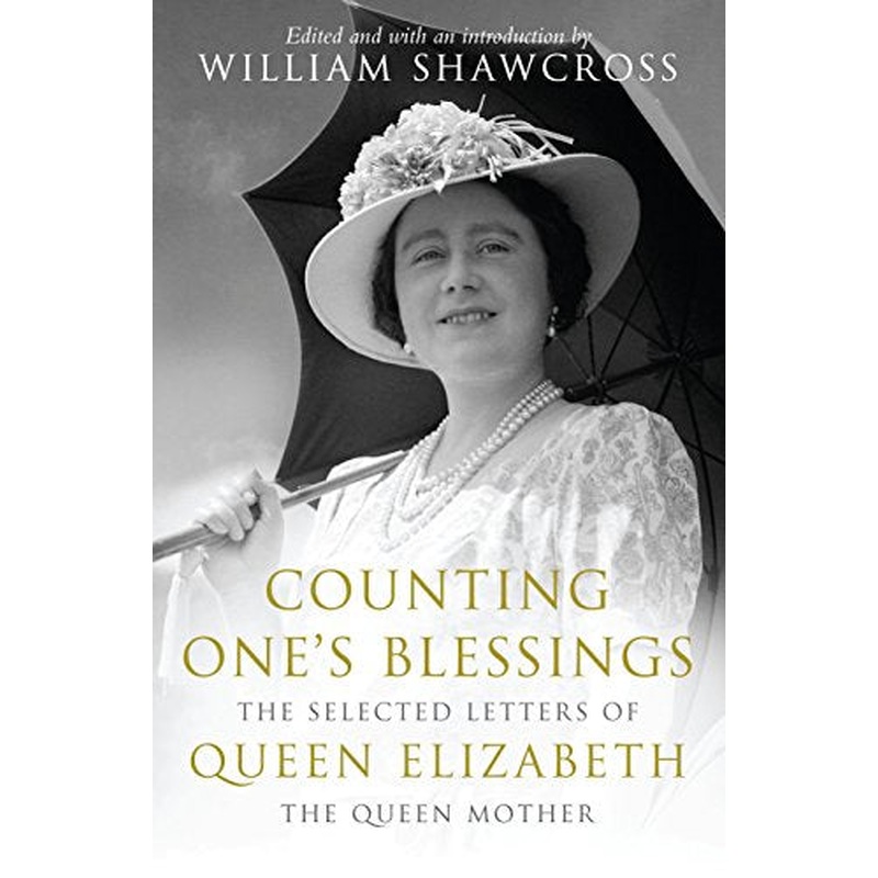 Counting One's Blessings: Selected Letters of Queen Elizabeth the Queen Mother