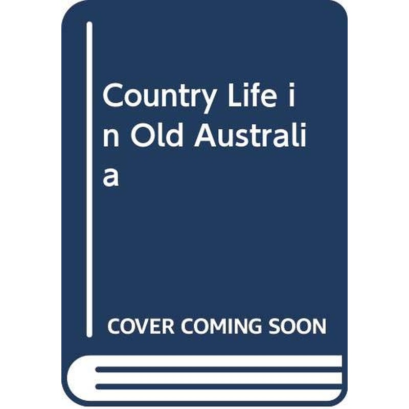 Country Life in Old Australia