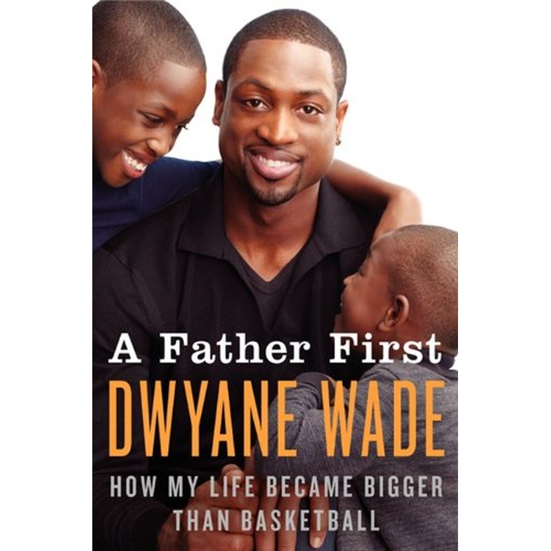 A Father First: How My Life Became Bigger Than Basketball