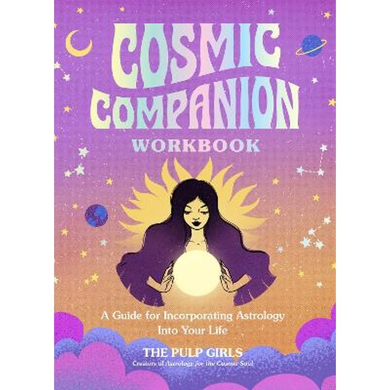 Cosmic Companion Workbook: A Guide for Incorporating Astrology Into