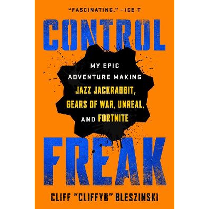 Control Freak: My Epic Adventure Making Jazz Jackrabbit, Gears of War,