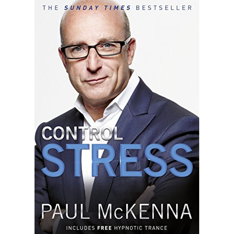 Control Stress: stop worrying and feel good now with multi-million-copy bestselling author Paul McKenna's sure-fire system