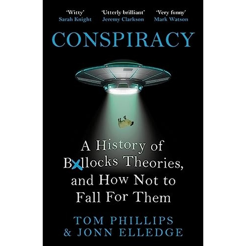 Conspiracy: A History of Boll*cks Theories, and How Not to Fall for Them