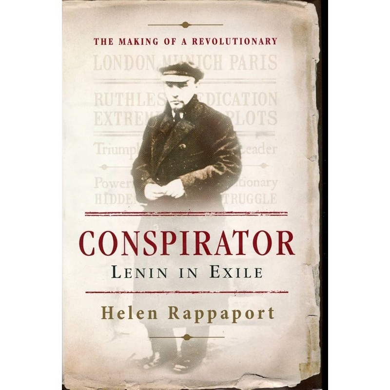 Conspirator: Lenin in Exile the Making of a Revolutionary