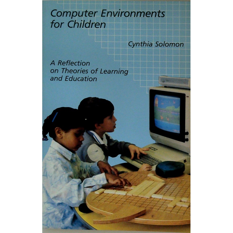 Computer Environments For Children: A Reflection On Theories Of Learning And Education
