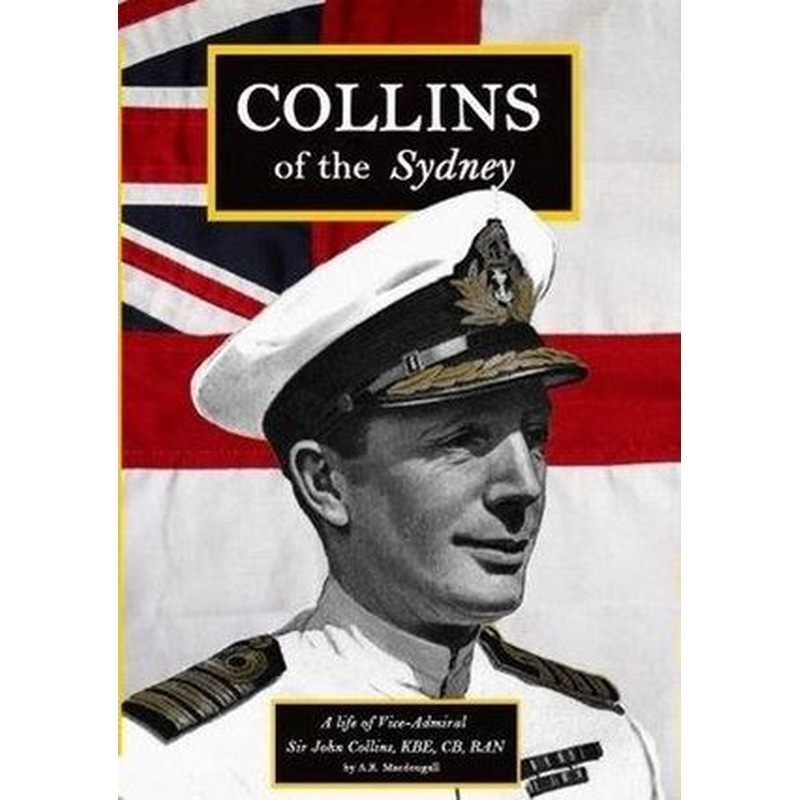 Collins of the Sydney: A Life of Vice-Admiral Sir John