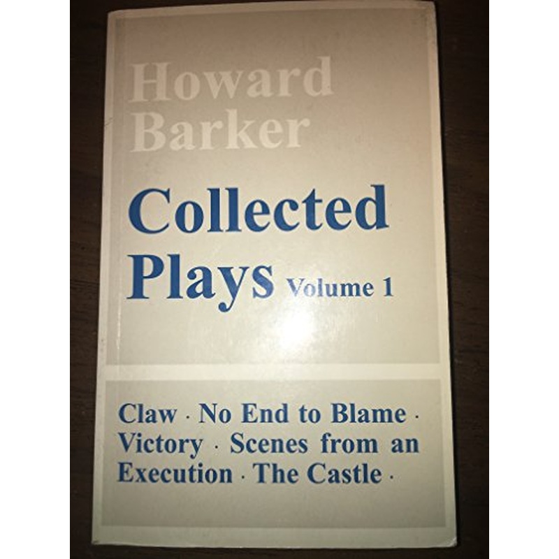 Collected Plays: "Victory", "The Castle", "Scenes from an Execution", "Claw", "No End of Blame": v. 1