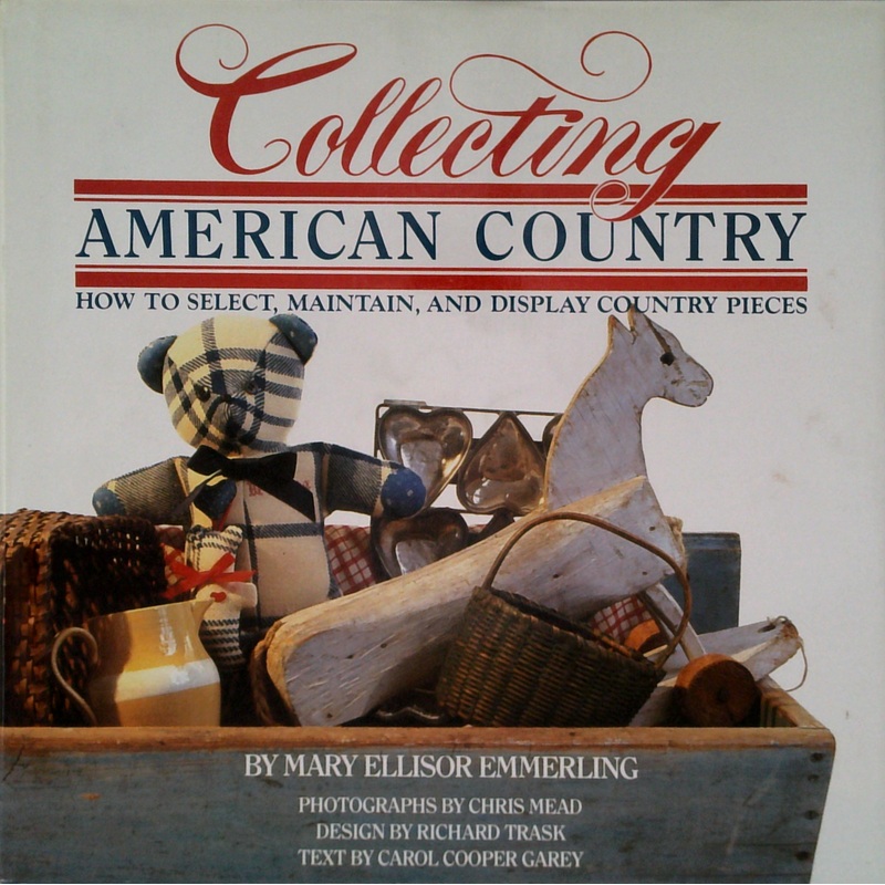 Collecting American Country: How To Select, Maintain, And Display Country Pieces