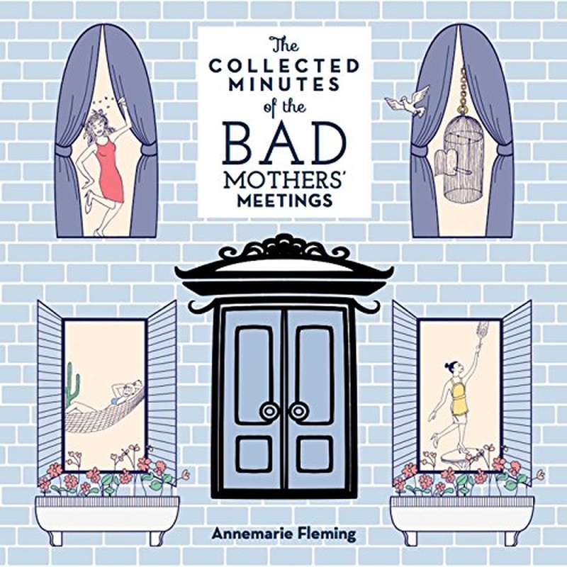 Collected Minutes of the Bad Mothers' Meetings