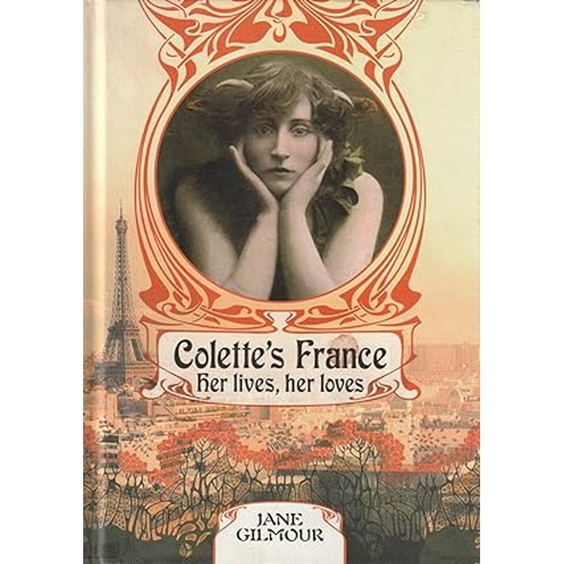 Colette's France: Her Life and Loves