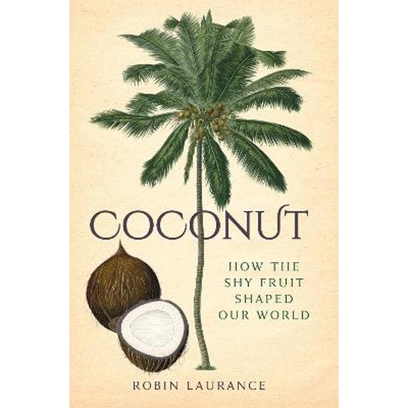 Coconut: How the Shy Fruit Shaped our World