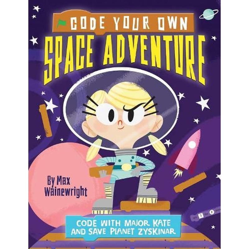 Code Your Own Space Adventure: Code with Major Kate and Save Planet Zyskinar