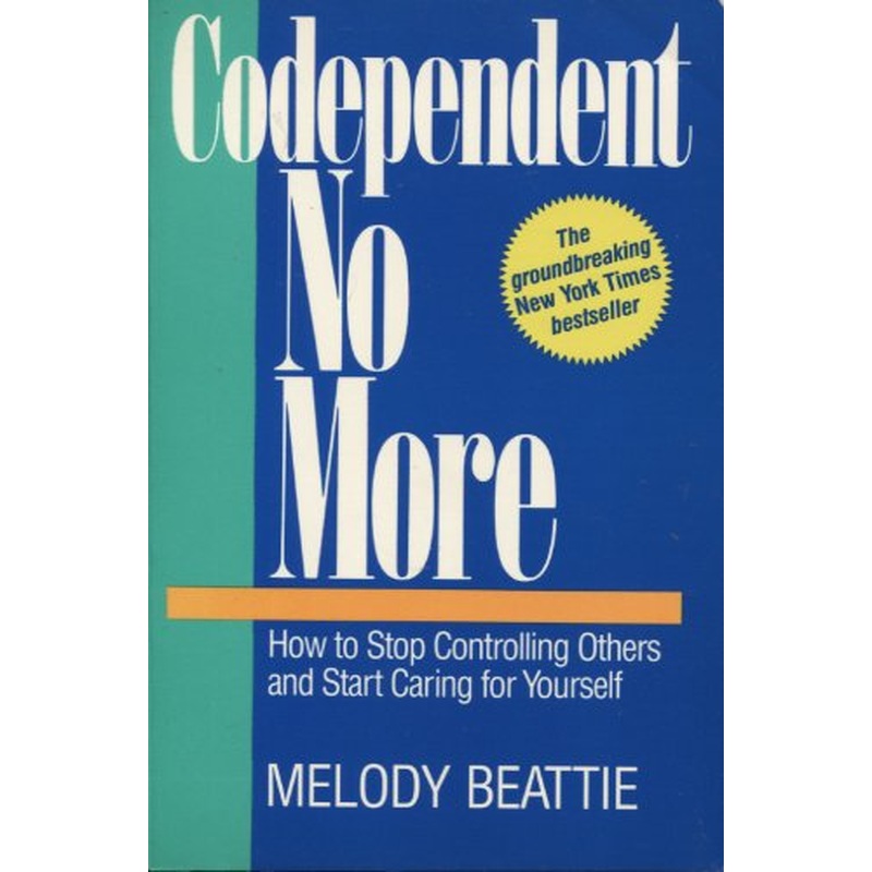 Codependent No More: How to Stop Controlling Others and Start Caring